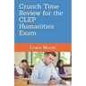 Crunch Time Review for the CLEP Humanities Exam: Crunch Time Review Review Notes for the Exam