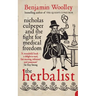 The Herbalist: Nicholas Culpeper and the Fight for Medical Freedom