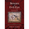 Beware the Evil Eye Volume 1: The Evil Eye in the Bible and the Ancient World--Introduction, Mesopotamia, and Egypt