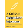 A Guide to Weight Loss Injections: How to Maximise Weight Loss, Minimise Side Effects - And Keep the Weight Off