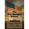 The Star-Spangled Banner - Explained: An Illustrated Book About the Origin of Our National Anthem