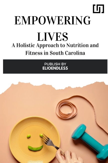 Empowering Lives: A Holistic Approach to Nutrition and Fitness in South Carolina - Paperback by Books by splitShops