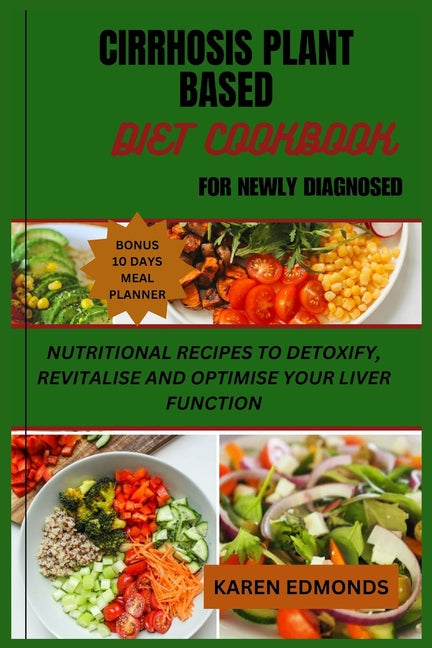 Cirrhosis Plant Based Diet Cookbook for Newly Diagnosed: Nutritional Recipes to Detoxify, Revitalise and Optimise Your Liver Function - Paperback by Books by splitShops