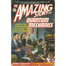 The Amazing Story of Quantum Mechanics: A Math-Free Exploration of the Science That Made Our World