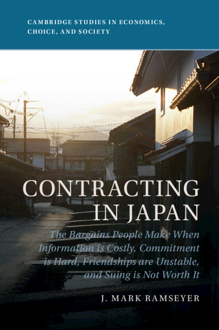 Contracting in Japan: The Bargains People Make When Information Is Costly, Commitment Is Hard, Friendships Are Unstable, and Suing Is Not Wo - Paperback by Books by splitShops