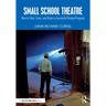 Small School Theatre: How to Start, Grow, and Direct a Successful Drama Program