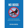 NO BOSS! The Real Truth about Working Independently: 12 Lessons from 30 Years of Bossing Myself Around