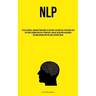 Nlp: Utilize Natural Language Processing To Cultivate The Identical Psychology And Aptitudes Demonstrated By Exemplary Leaders, Resulting In Enhanced