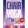 Chair Yoga for Seniors Over 60: Illustrated Guide + VIDEO LESSONS to Lose Weight and Gain Strength, Flexibility and Balance. Feel Good Again in Less t