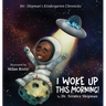 Mr. Shipman's Kindergarten Chronicles I Woke UP