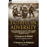 Faithful in Adversity: The Experiences of Two Army Surgeons During the First World War-A Surgeon in Khaki by Arthur Anderson Martin & a Surge