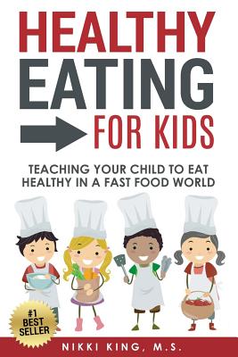 Healthy Eating for Kids: Teaching Your Child to Eat Healthy in a Fast Food World - Paperback by Books by splitShops