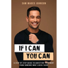 If I Can, You Can: A Step by Step Guide to Addiction Treatment from Someone Who's Been There