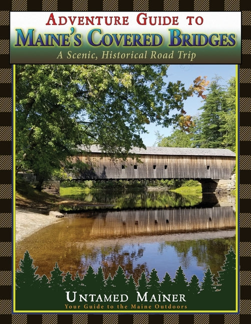 Adventure Guide to Maine's Historic Covered Bridges - Paperback by Books by splitShops