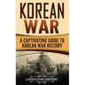 Korean War: A Captivating Guide to Korean War History