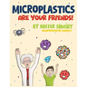 Microplastics Are Your Friends!