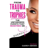 From Trauma To Trophies