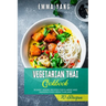 Vegetarian Thai Cookbook: 70 Easy Veggie Recipes For Classic And Modern Food From Thailand