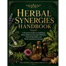Herbal Synergies Handbook: A Practical Guide to Combining Herbs Safely for Everyday Wellness, Natural Remedies, and Home Apothecary Recipes