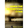 When the Mushrooms Come