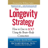 The Longevity Strategy: How to Live to 100 Using the Brain-Body Connection