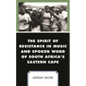 The Spirit of Resistance in Music and Spoken Word of South Africa's Eastern Cape
