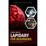 Lapidary for Beginners: Step by Step Guide to Tumbling, Cutting, Faceting (How to Find and Identify Gems Precious Minerals Geodes and Fossils
