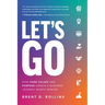 Let's Go: How Core Values and Purpose Create a Business Journey Worth Making