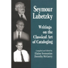 Seymour Lubetzky: Writings on the Classical Art of Cataloging