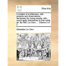 A Treatise of Architecture, with Remarks and Observations. Necessary for Young People, Who Wou'd Apply Themselves to That Noble Art. by Seb. Le Clerc,