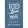 100 Ways to Love Your Wife: The Simple, Powerful Path to a Loving Marriage