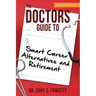 The Doctors Guide to Smart Career Alternatives and Retirement