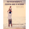 The Psychotherapist's Essential Guide to the Brain