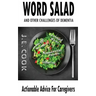 Word Salad: And Other Challenges of Dementia: Actionable Advice For Caregivers