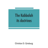 The Kabbalah: its doctrines, development, and literature