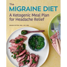 The Migraine Diet: A Ketogenic Meal Plan for Headache Relief