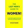 The Lazy Man's Guide To Women!