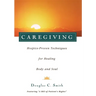 Caregiving: Hospice-Proven Techniques for Healing Body and Soul