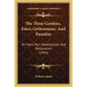 The Three Gardens, Eden, Gethsemane, And Paradise: Or Man's Run, Redemption, And Restoration (1856)
