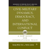 Civil-Military Dynamics, Democracy, and International Conflict: A New Quest for International Peace