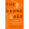 Drone Age: How Drone Technology Will Change War and Peace