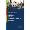 A Study Guide for William Shakespeare's "Othello" (1995 Lit-to-film)
