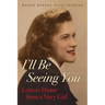 I'll Be Seeing You: Letters Home from a Navy Girl