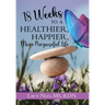 18 Weeks to a Healthier, Happier, More Purposeful Life