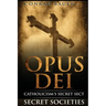 Secret Societies and Conspiracies: Secret Society Opus Dei: Catholicism's Secret Sect