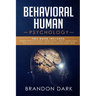 Behavioral Human Psychology: This Book Includes: Manipulation Psychology, Mental Models, Mental Models Tools, How to Analyze People, Empath Skills