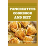 Pancreatitis Cookbook and Diet: Fast and Simple To Make Recipes, Food and Meal Plan To Eliminate Pancreatitis