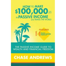 How to Make $100,000 per Year in Passive Income and Travel the World: The Passive Income Guide to Wealth and Financial Freedom - Features 14 Proven Pa