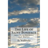 The Life of Saint Boniface: Apostle to Germany and Martyr