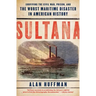 Sultana: Surviving the Civil War, Prison, and the Worst Maritime Disaster in American History